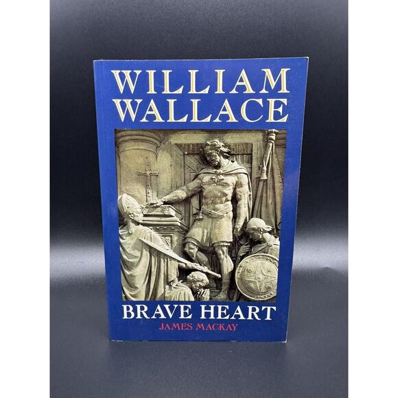 Other - William Wallace: Brave Heart, Mackay, Dr James Paperback 1998